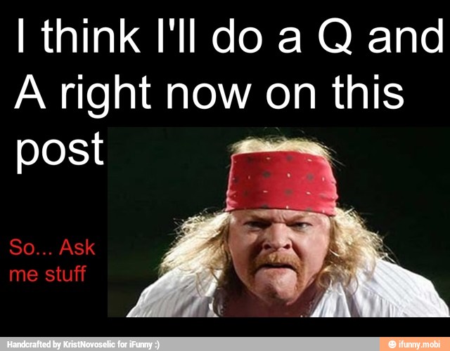 I think I'll do a Q and
A right now on this
post