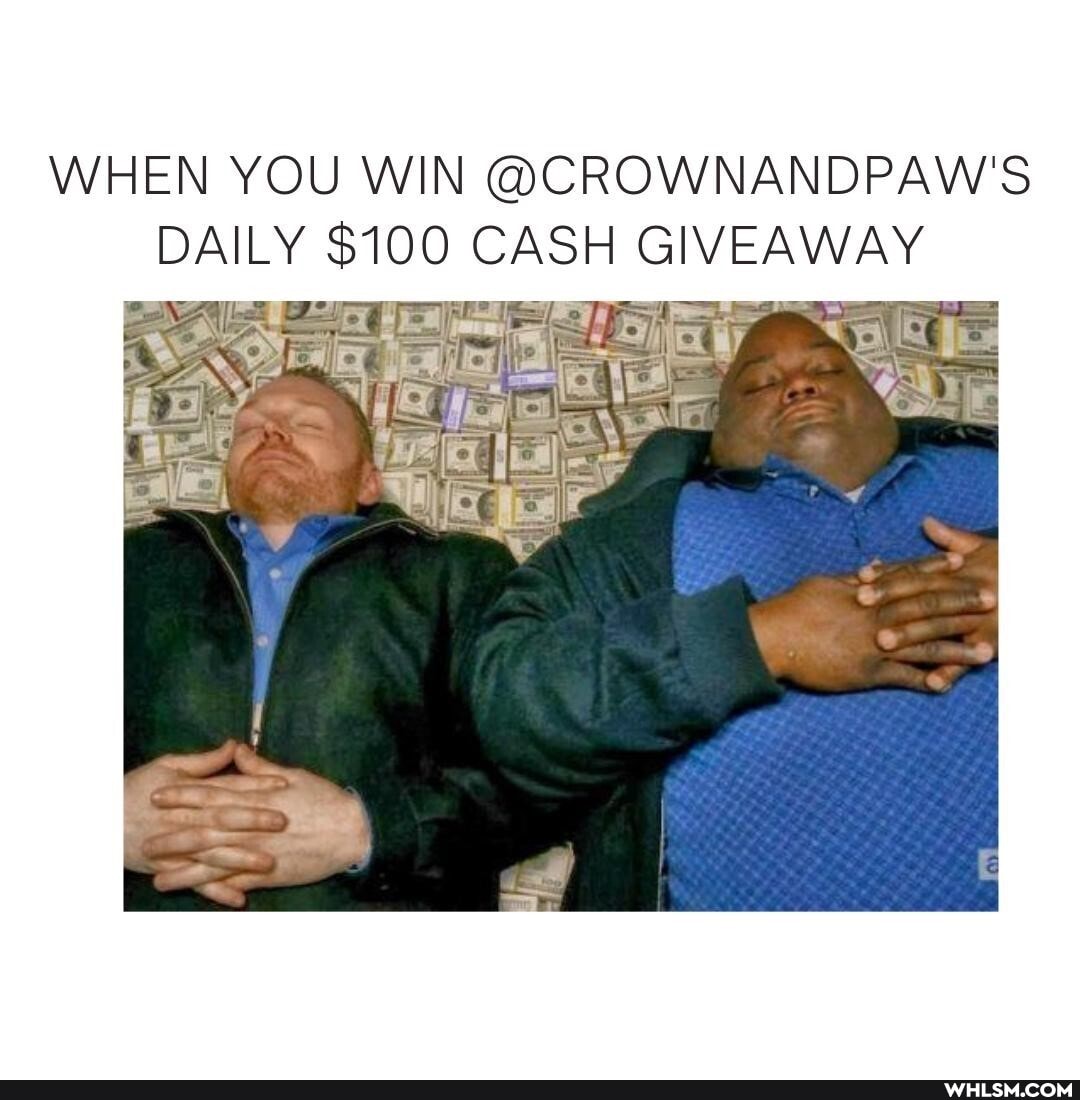 WHEN YOU WIN @CROWNANDPAW'S DAILY $100 CASH GIVEAWAY
or
