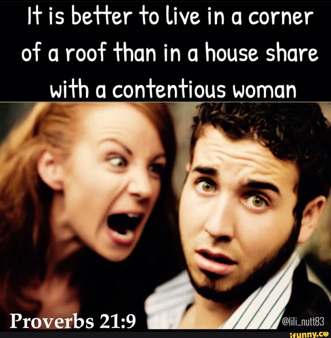 It is better to live in a corner of a roof than in a house share with a