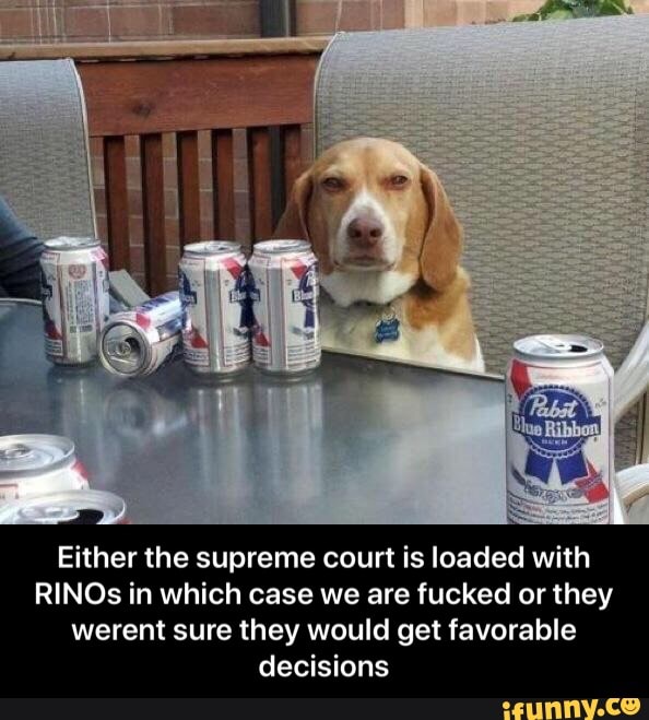 Either the supreme court is loaded with
RINOs in which case we are fucked or they
werent sure they would get favorable
decisions - Either the supreme court is loaded with RINOs in which case we are fucked or they werent sure they would get favorable decisions