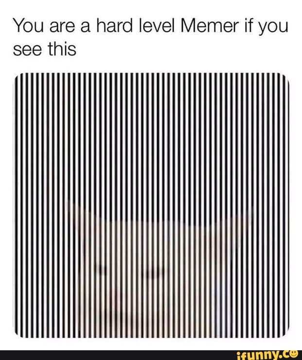 You are a hard level Memer if you
see this