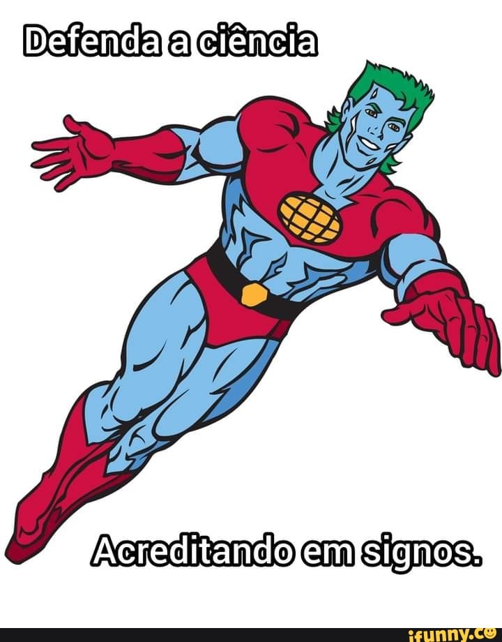 Defendafafciência
Acreditando em signos,