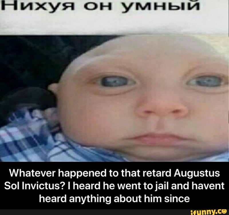 Whatever happened to that retard Augustus
Sol Invictus? I heard he went to jail and havent
heard anything about him since - Whatever happened to that retard Augustus Sol Invictus? I heard he went to jail and havent heard anything about him since
