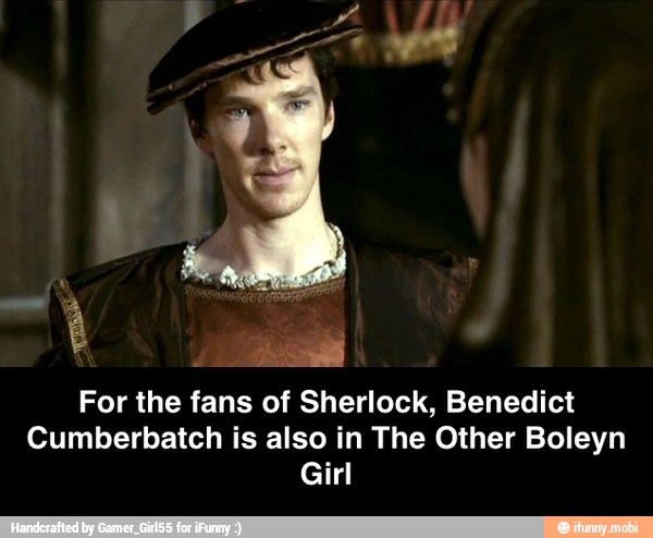 For the fans of Sherlock, Benedict
Cumberbatch is also in The Other Boleyn
Girl - For the fans of Sherlock, Benedict Cumberbatch is also in The Other Boleyn Girl