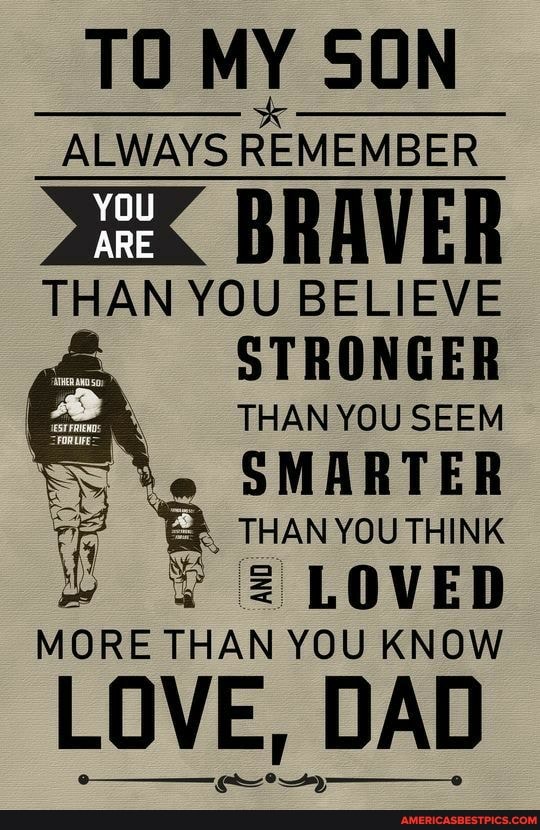 To My Son Always Remember You Are Braver Than You Believe Stronger Than You Seem Smarter Br Than You Think Yy 2 Loved More Than You Know Love Dad America S Best
