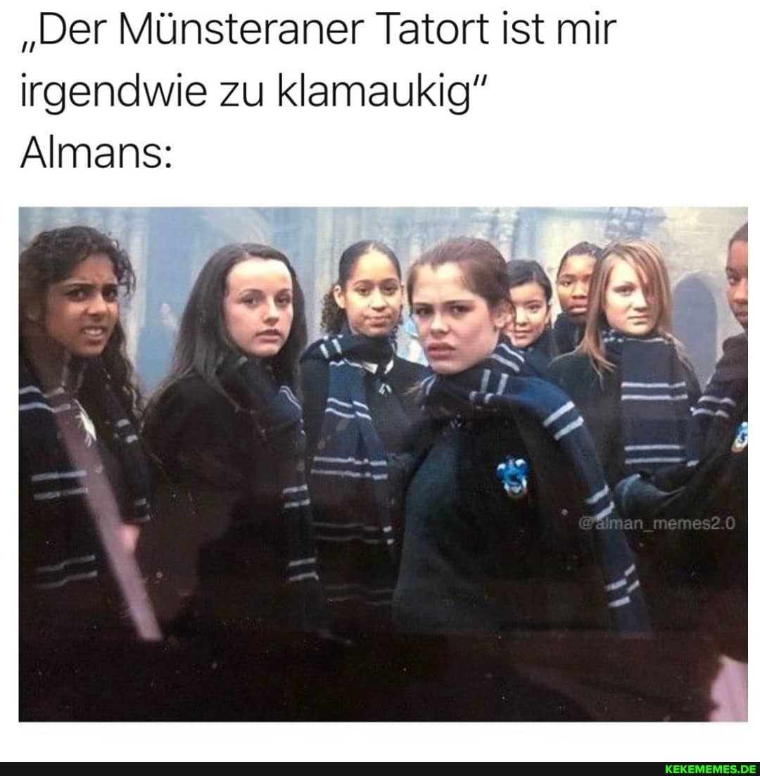 "Der Münsteraner Tatort ist mir irgendwie zu klamaukig"
Almans:
memes2