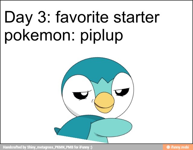 Day 3: favorite starter
pokemon: piplup