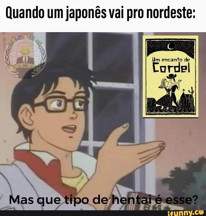 Quando um japonês val pro nordeste:
Mas que tipo de esse?