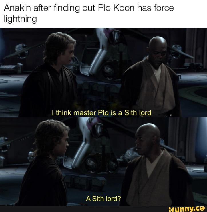 Kin after finding out Plo Koon has force lightning I think master Plo is a  Sith lord A Sith lord? - iFunny