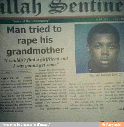 rape his
randmother
ldn't find a
girlfriend an