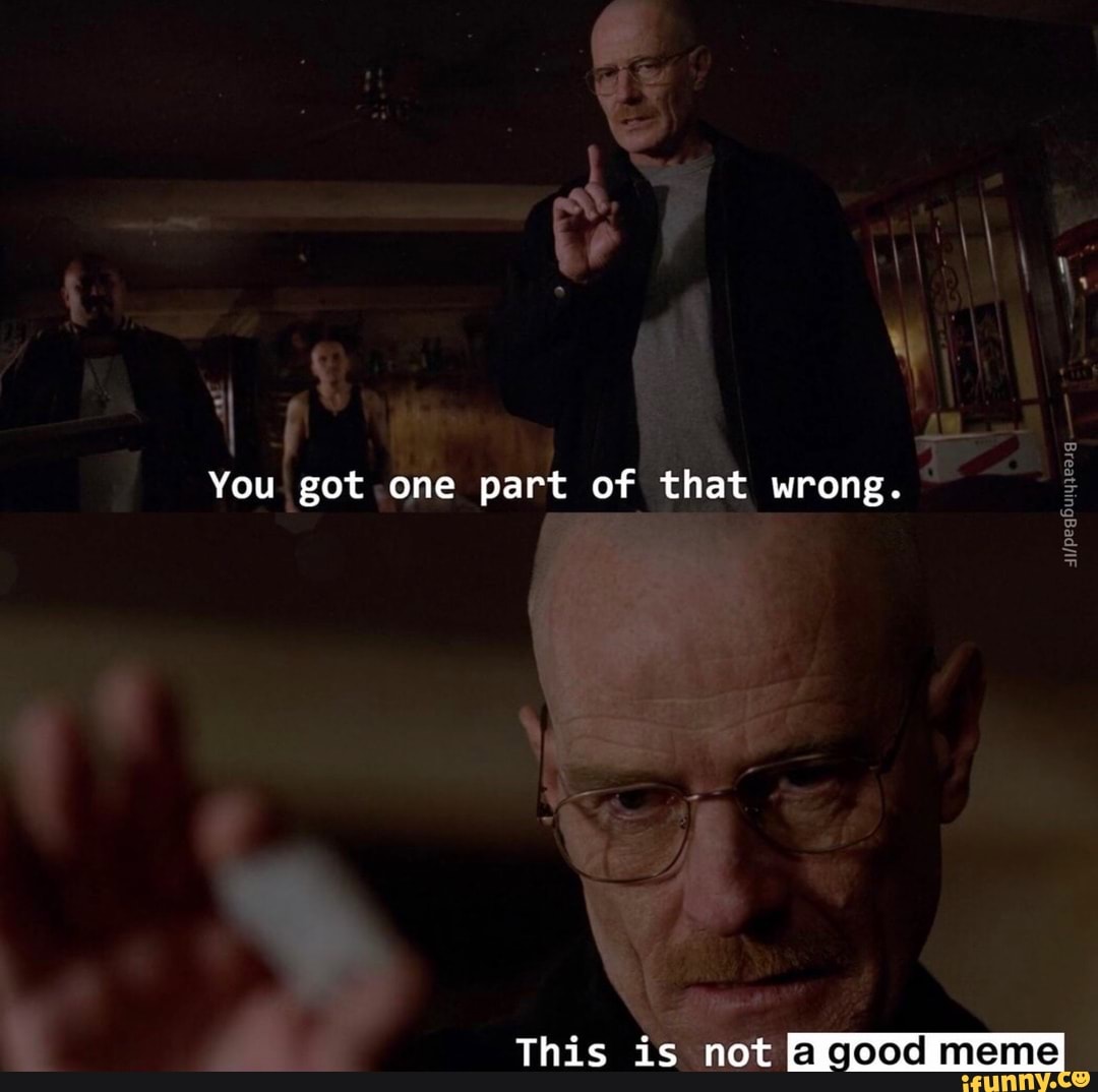 You got one of those. Walter White this is not Meth. This is not Meth Хайзенберг. Breaking Bad meme Template.