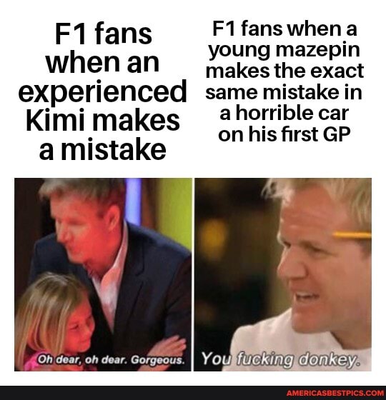 fans fans when a
young mazepin
when an makes the exact
experienced same mistake in
Kimi makes a horrible car
a mistake
on his first GP
rA
oh dear. Gorgeous.