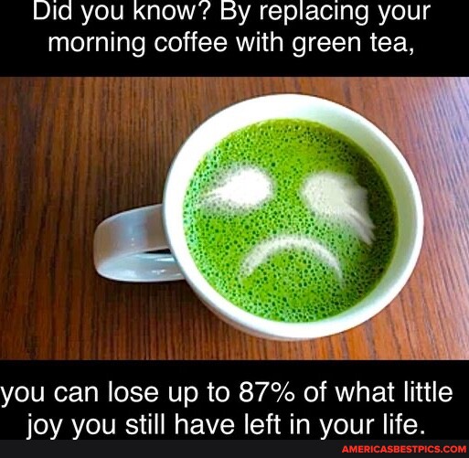 Did you know? By replacing your morning coffee with green tea, you can ...