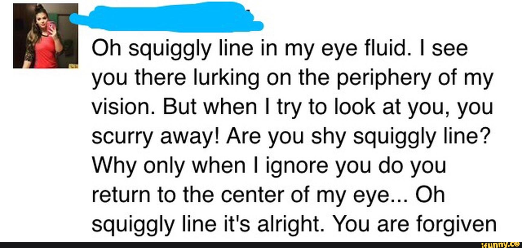 fl-oh-squiggly-line-in-my-eye-fluid-i-see-you-there-iurking-on-the