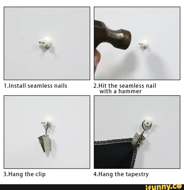 Install seamless nails 2.Hit the seamless nail with a hammer 3.Hang the ...