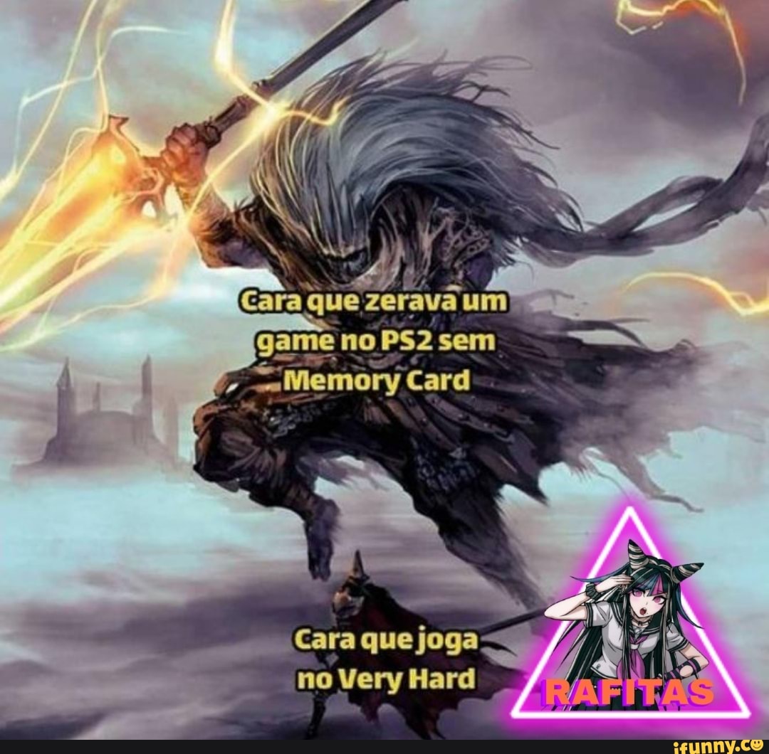 Wi A Cara que zerava um game no sem
Card
Cara que joga no Very Hard .