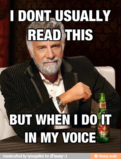 I DONT, USUALLY
READITHIS
Se
E
E WHEN l
DOT
IN MY
Y
VOICE