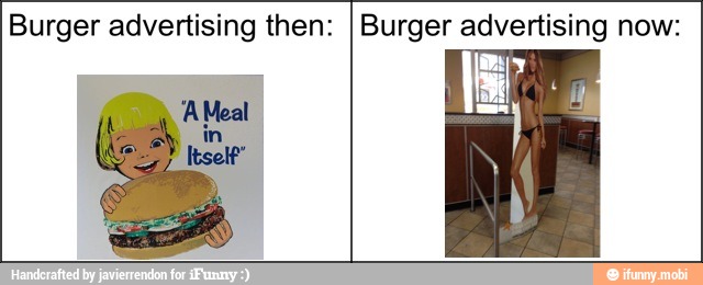 Burger advertising then:
I Burger advertising now:
'AMeal
in
Itself"