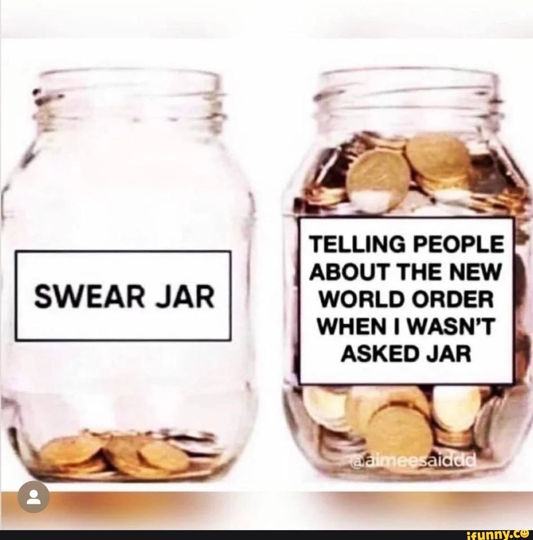 TELLING PEOPLE ABOUT THE NEW SWEAR JAR WORLD ORDER WHEN I WASN'T ASKED ...