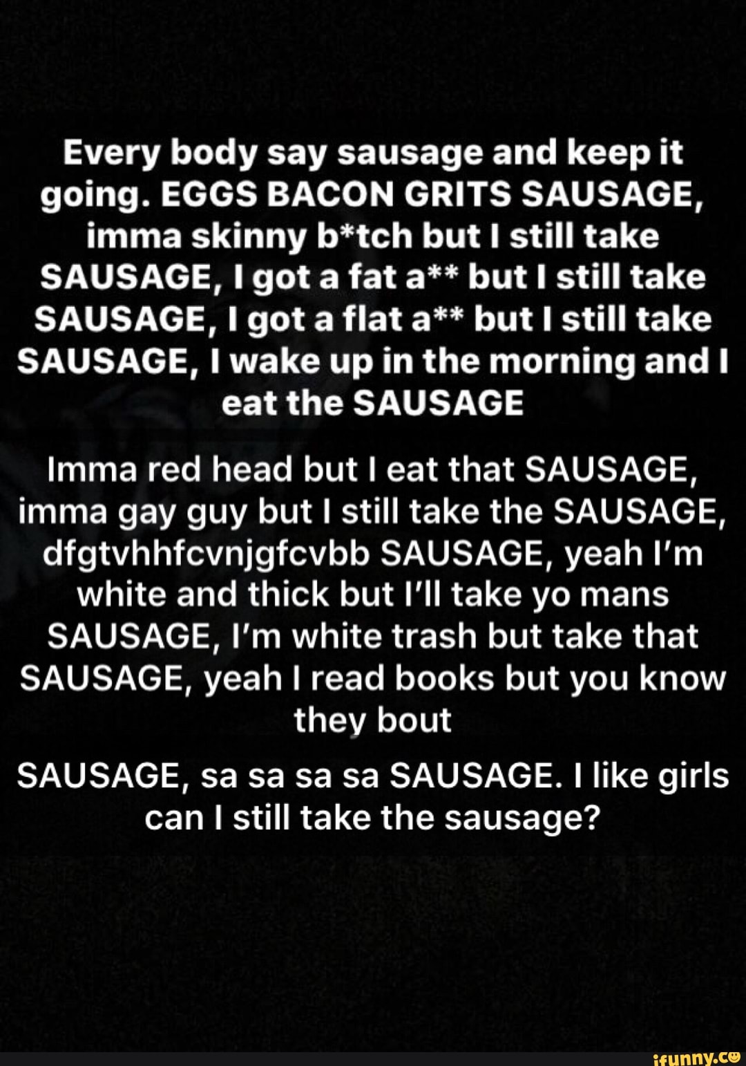 Every Body Say Sausage And Keep It Going Eggs Bacon Grits Sausage Imma Skinny Btch But I 