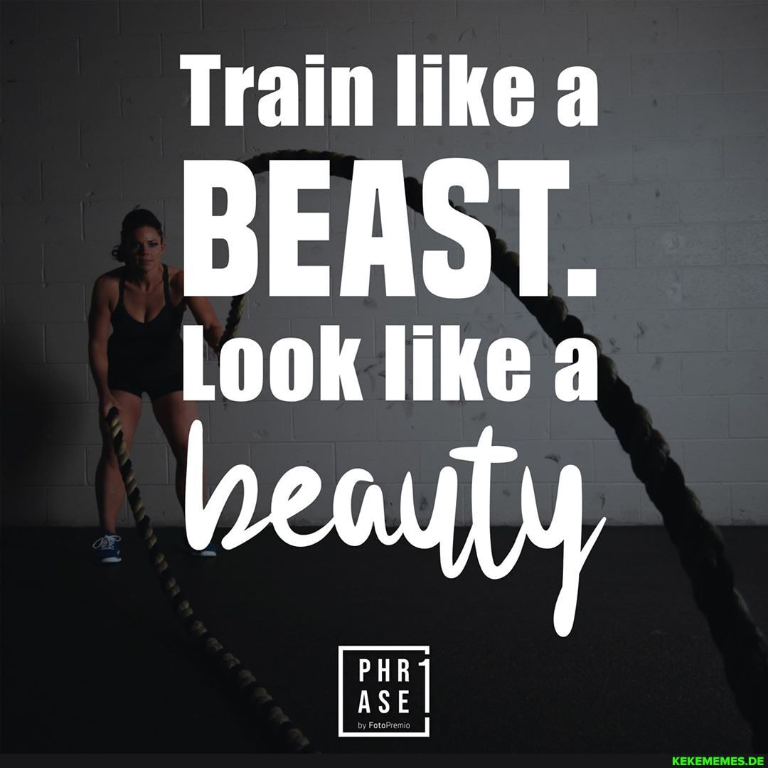 Train like a
BEAST.
Look like a
