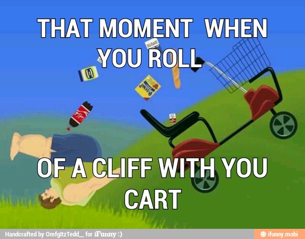 THAT MOMENT WHEN
YOU ROLL.
e
ANCLIFF WITH YOU
CART