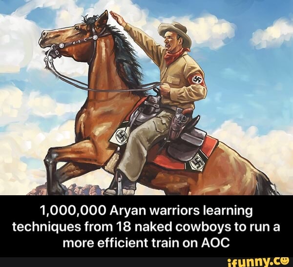 1,000,000 Aryan warriors learning
techniques from 18 naked cowboys to run a
more efficient train on AOC - 1,000,000 Aryan warriors learning techniques from 18 naked cowboys to run a more efficient train on AOC