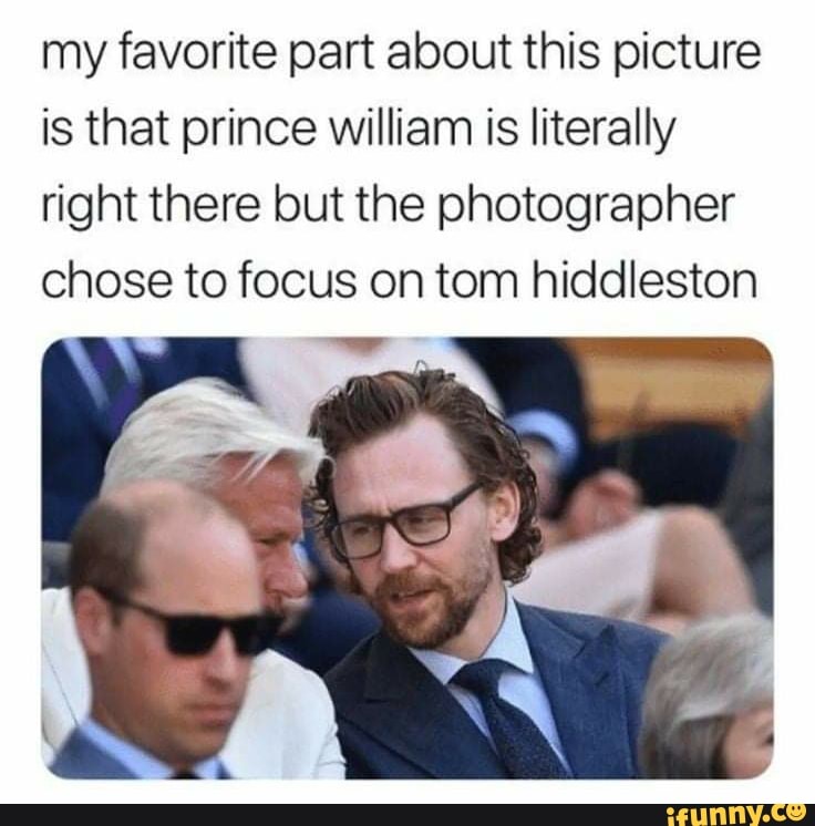 my favorite part about this picture is that prince william is literally right there but the photographer chose to focus on tom hiddleston