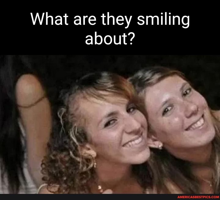What are they smiling about?