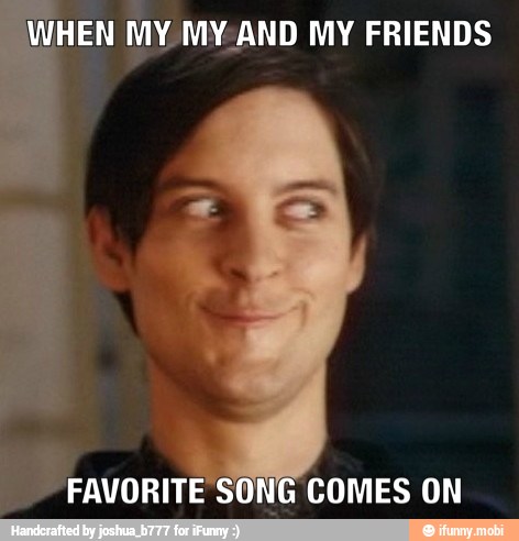 HEN
MY MY-AND MY FRIENDS
COMES ON