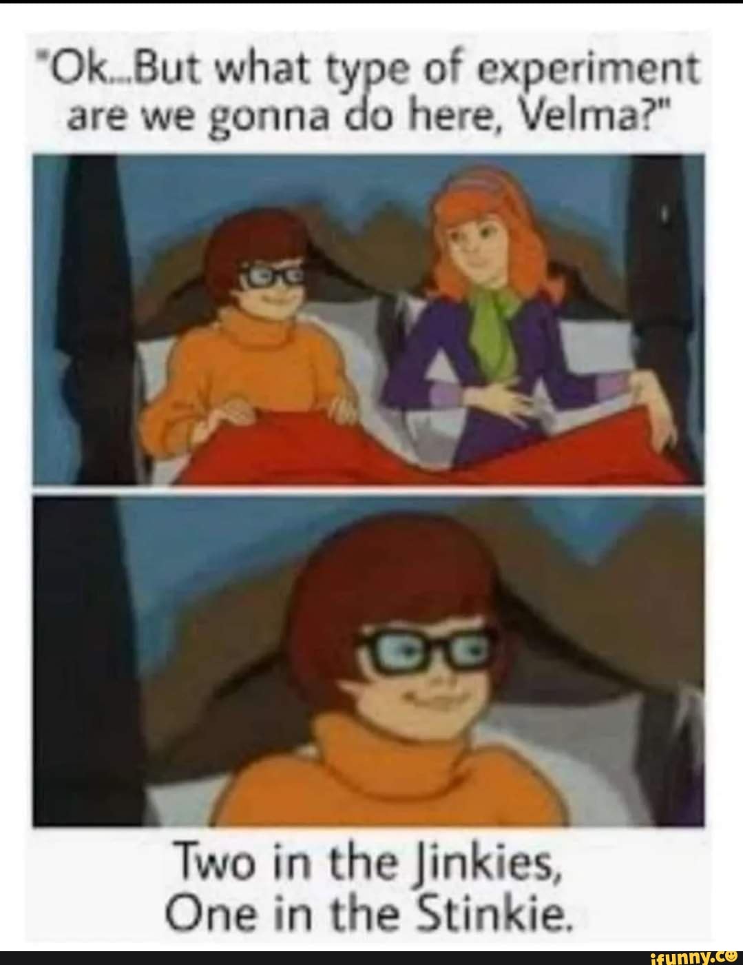Ok are But we what gonna type of experiment here, Velma?" are we gonna
