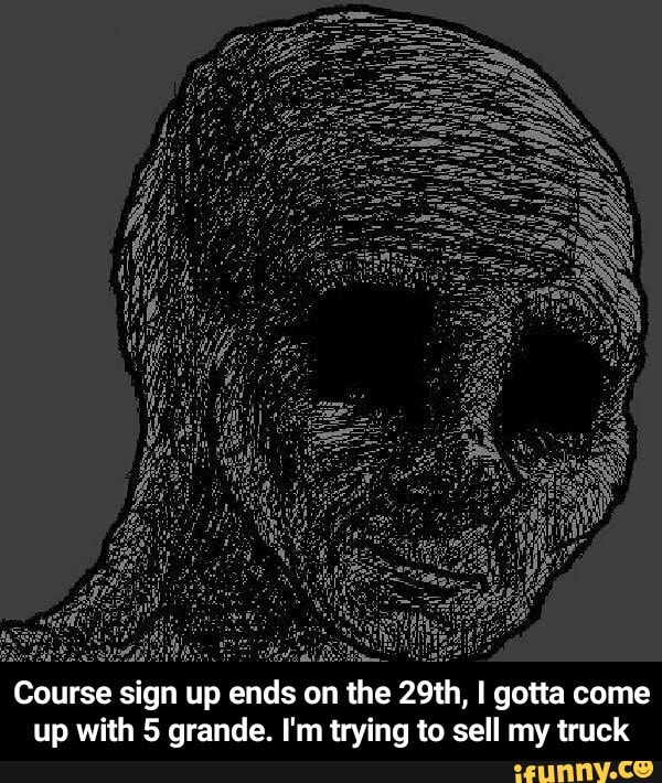 ESA
Course sign up ends on the 29th, I gotta come
up with 5 grande. I'm trying to sell my truck - Course sign up ends on the 29th, I gotta come up with 5 grande. I'm trying to sell my truck