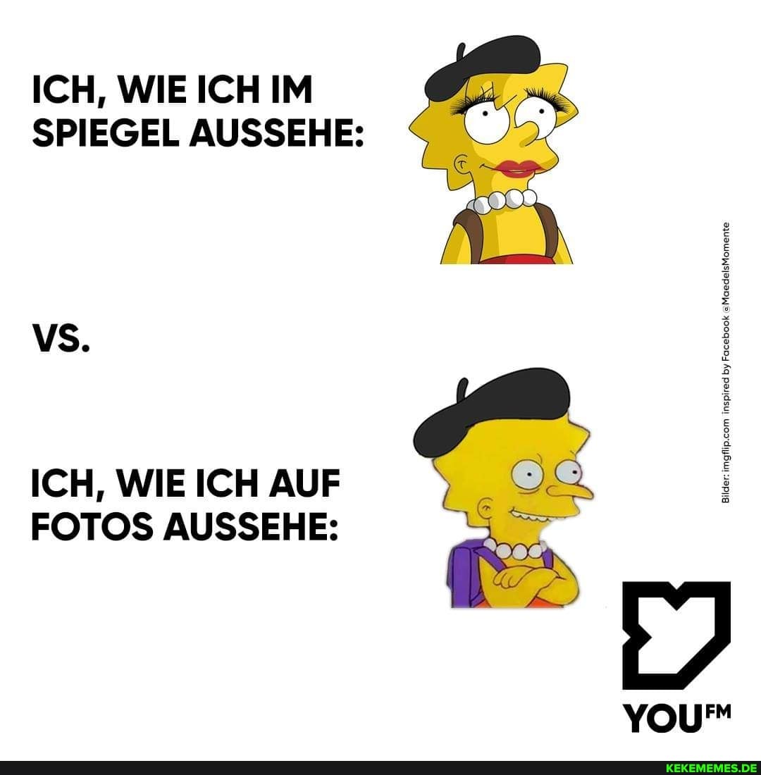 ICH, WIE ICH IM
SPIEGEL AUSSEHE:
ICH, WIE ICH AUF FOTOS AUSSEHE: