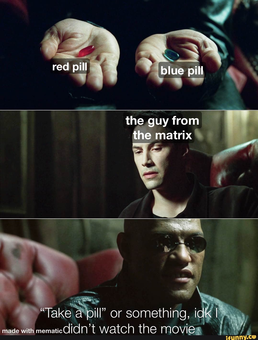 hoste Kvittering Bedst Red pill blue pill the guy from the matrix "Take a pill" or something, idk  I th didn't watch the movie - iFunny Brazil