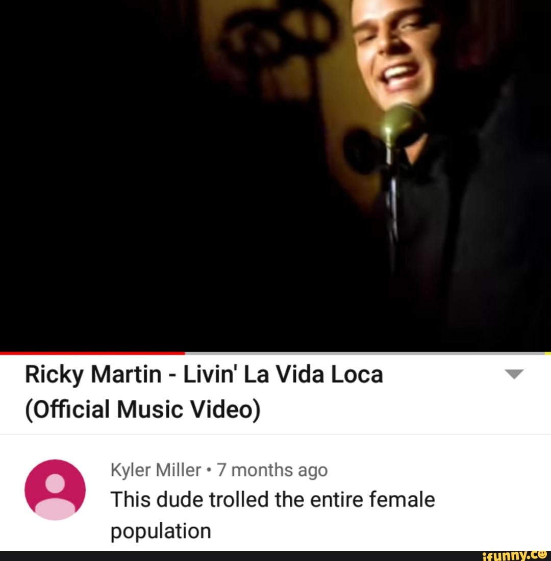 Ricky Martin Livin La Vida Loca Official Music Video This Dude Trolled The Entire Female Population Ifunny