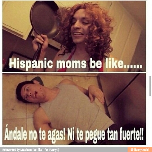 mexican, moms, ndaleno, te, ni, pegue, tan