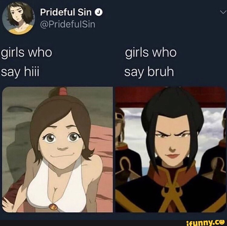 Girls who say hiii girls who say bruh - iFunny