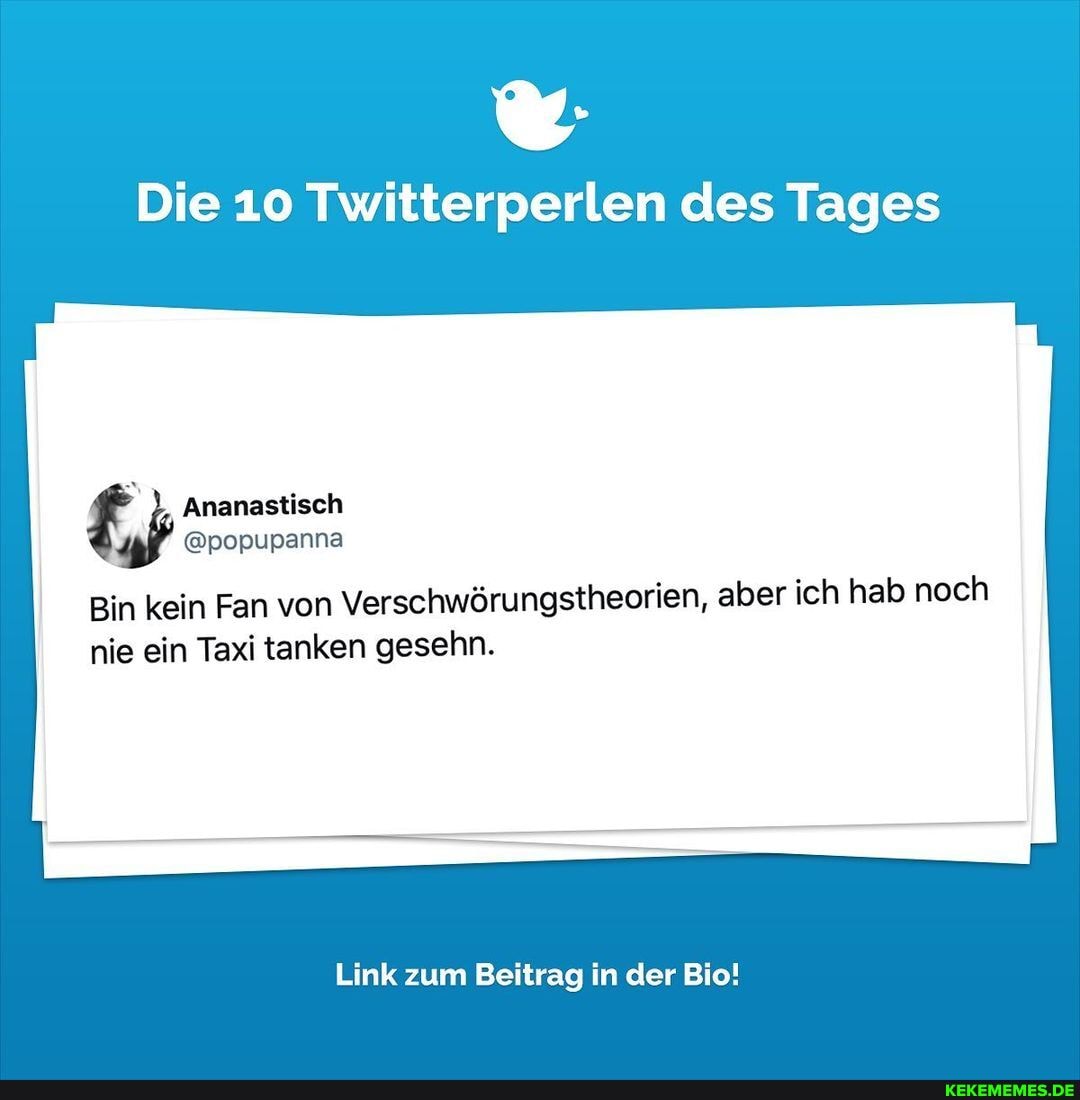 Die 10 Twitterperlen des Tages
Ananastisch
@popupanna
Bin kein Fan von Verschwörungstheorien, aber ich hab noch nie ein Taxi tanken gesehn.
Link zum Beitrag in der Bio!