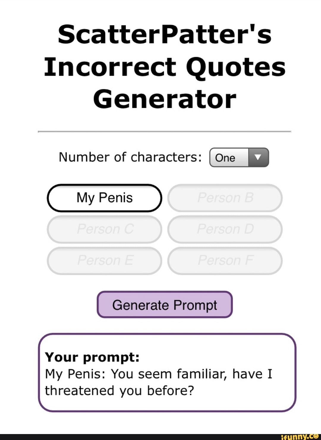 Scatterpatter S Incorrect Quotes Generator Number Of Characters My Penis Generate Prompt Your Prompt My Penis You Seem Familiar Have I Threatened You Before Ifunny