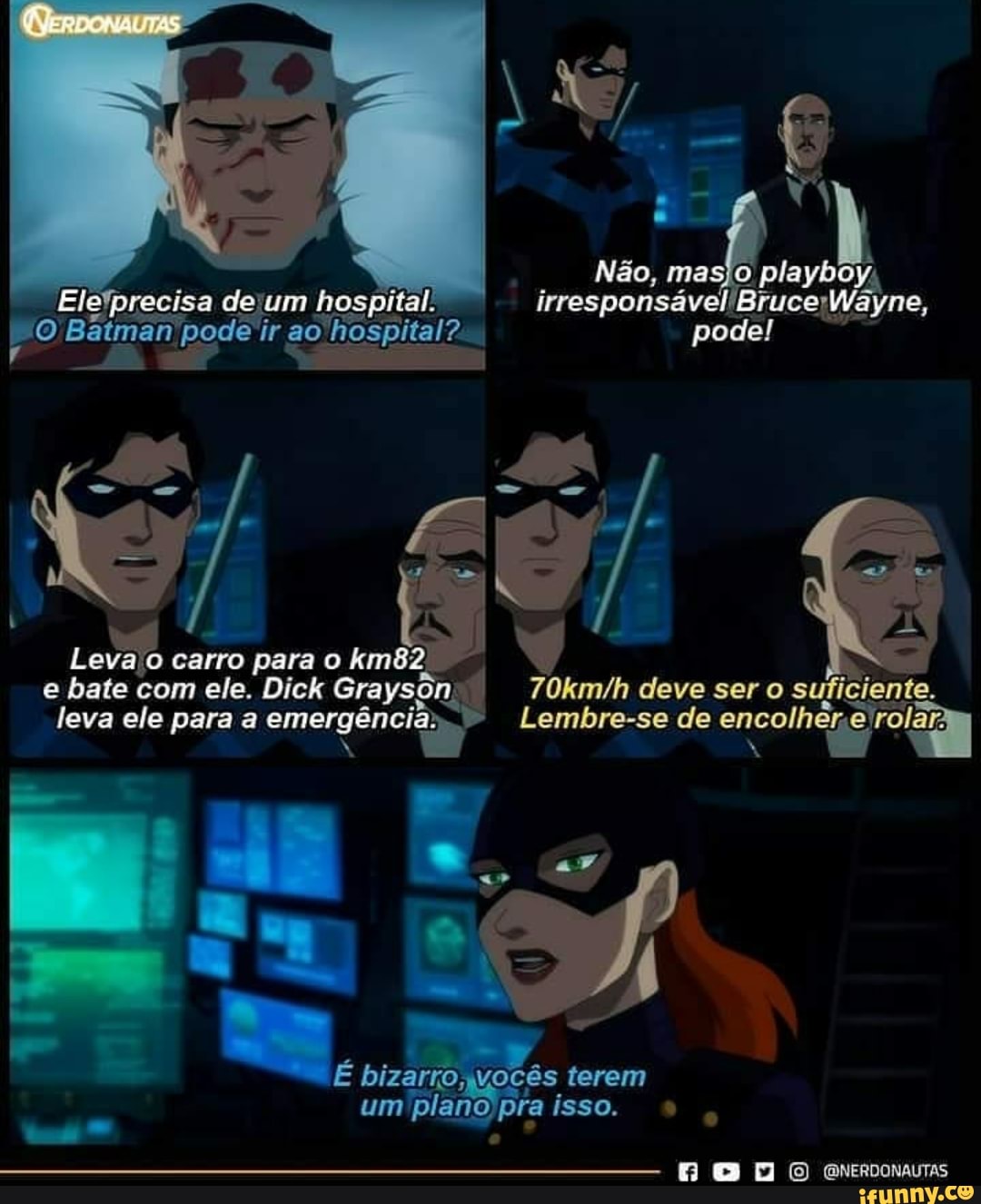 Não, mas
TAS
Elgiprecisa de hospital. irresponsável Bruce
'O pode ir ao lospital? pode
carro para o
e bate com ele. Dick Grayson 7VOkmin deve ser o suficiente.
leva ele para a emergência Lembre-se de
É bizario, vocês terem um planô pra isso.