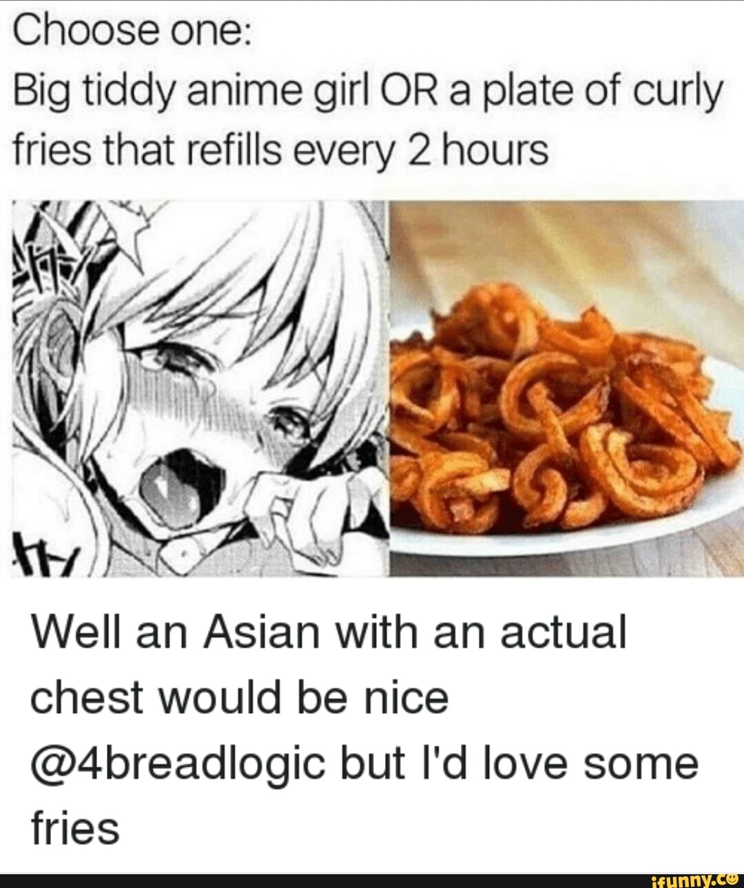 Choose one: Big tiddy anime girl OR a plate of curly Well an Asian with an ...