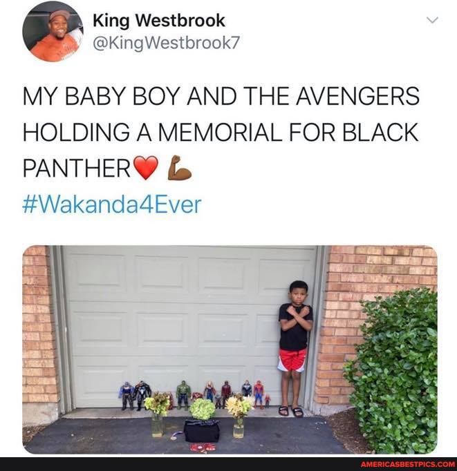 MY BABY BOY AND THE AVENGERS HOLDING A MEMORIAL FOR BLACK
PANTHERC?
#Wakanda4Ever