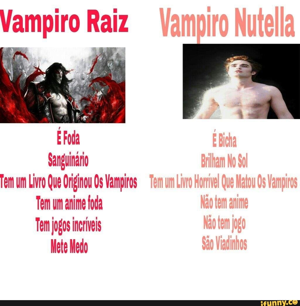 Vampiro Raiz
Tem um Livro Que Originou Os Vampiros
Tem um anire foda
Tem jogos incriveis
Mete Medo