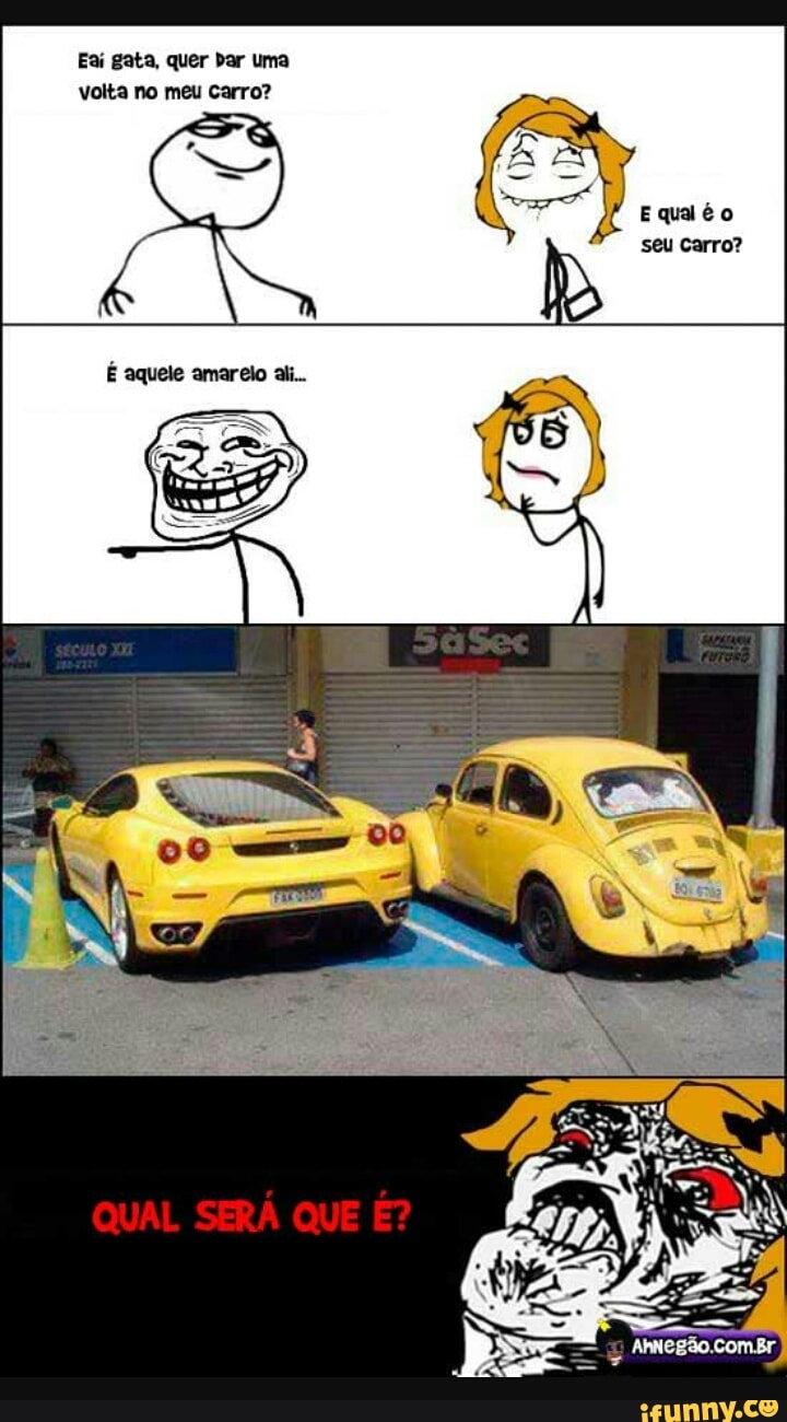 Eaí gata, quer bar uma
volta no meu carro?