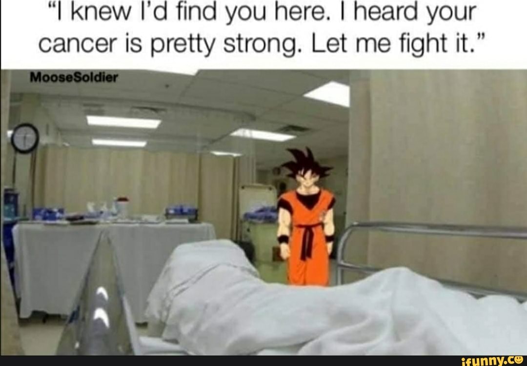 "I Knew I'd find you here. I heard your cancer is pretty strong. Let me fight it."
at