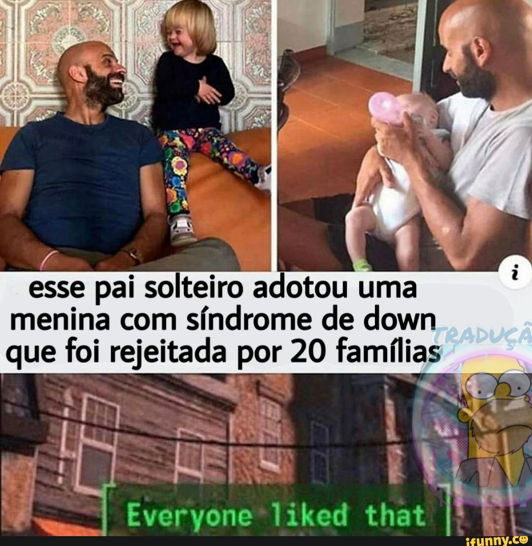 esse pai solteiro adotou uma
menina com síndrome de down
que foi rejeitada por 20 famílias
