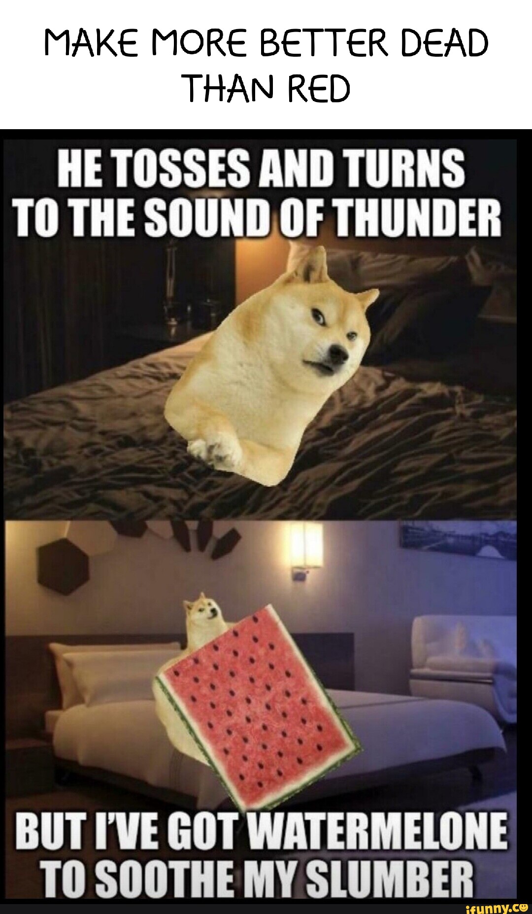 MAKE MORE BETTER DEAD THAN RED HE TOSSES AND TURNS TO THE SOUND OF