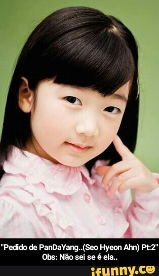 "Pedido de PanDaYang..(Seo Hyeon Ahn) Pt:2" Obs: Não sei se é ela..