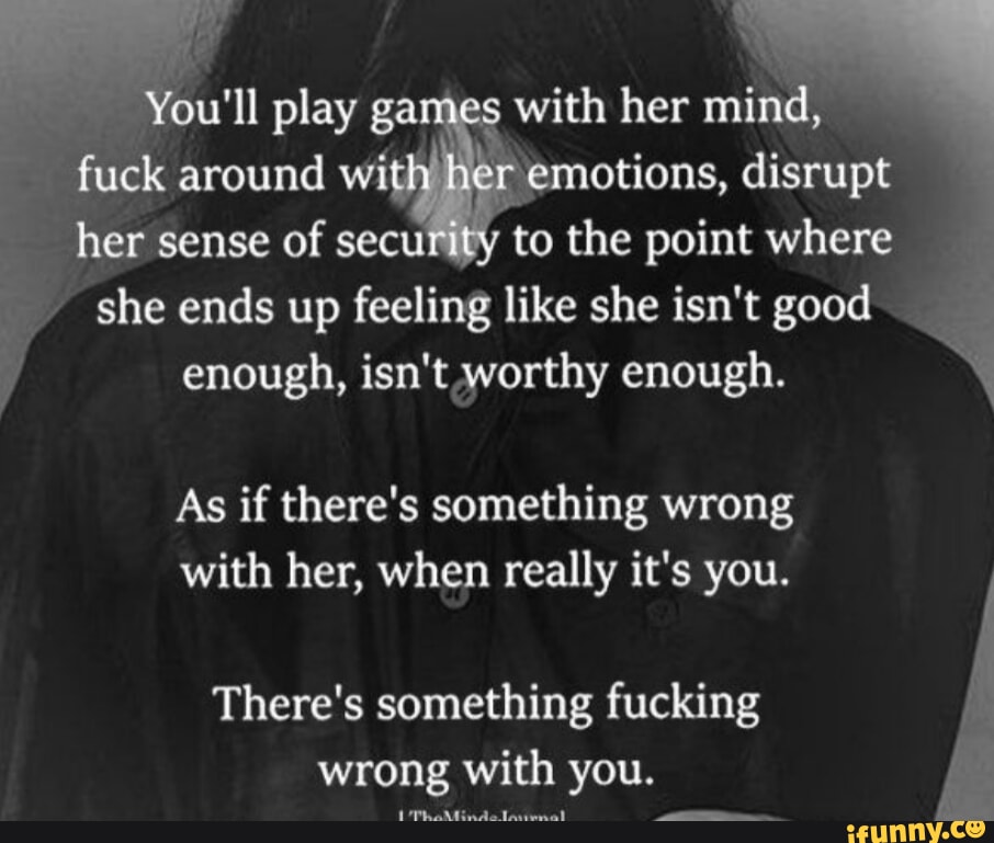 You'll Play Games With Her Mind  Mind games quotes, Play quotes