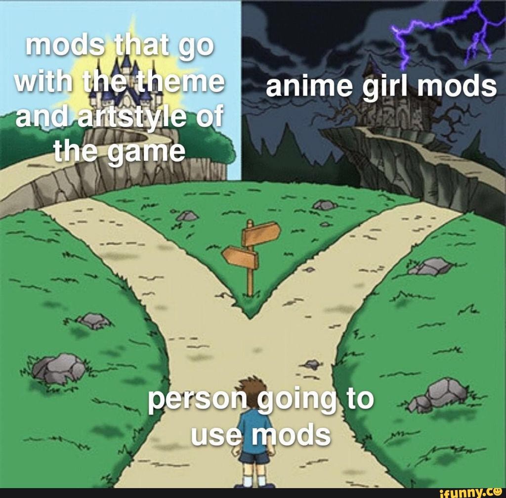 Mods that go with the theme anime girl mods and artstyle of the game person  going to use mods - iFunny